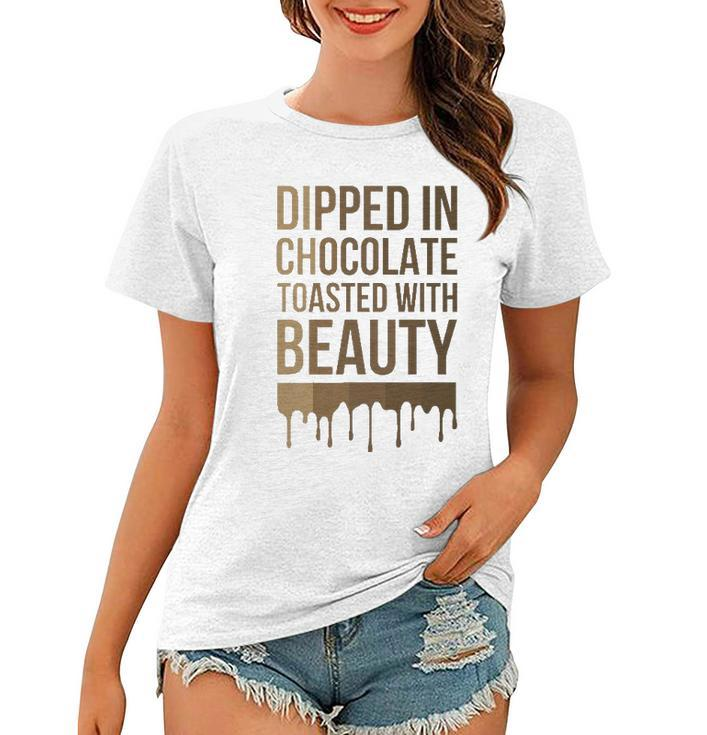 Dipped In Chocolate Toasted With Beauty Melanin Black Women Women T-shirt