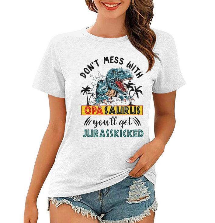 Dont Mess With Opasaurus Youll Get Jurasskicked Women T-shirt