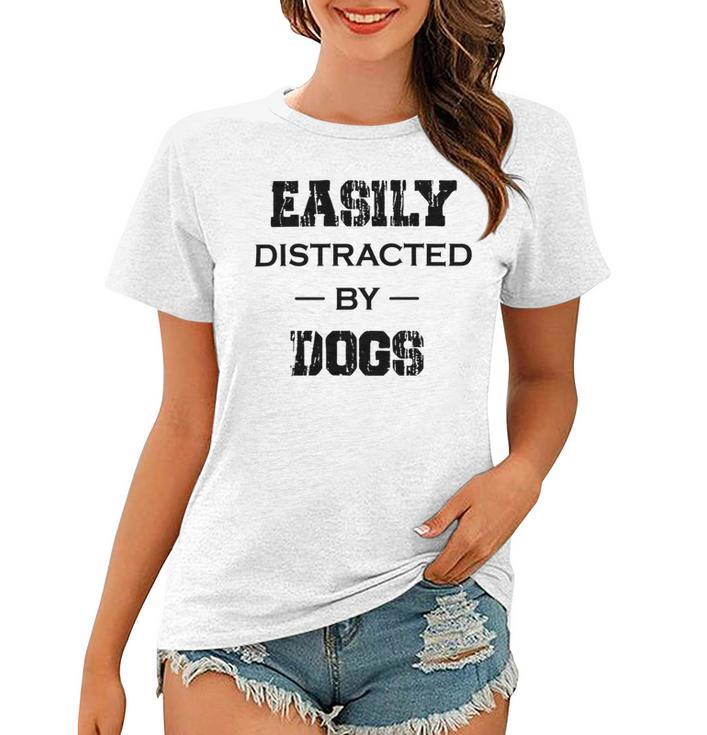 Easily Distracted By Dogs Funny Dogs Quotes Gift For Dogs Lovers Women T-shirt