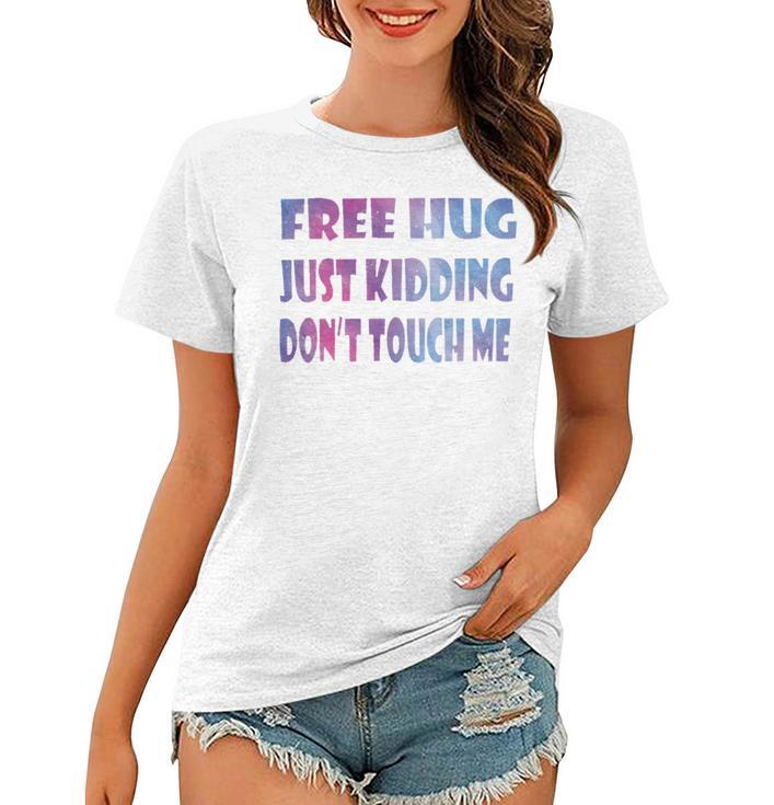 Free Hugs Just Kidding Dont Touch Me 641 Shirt Women T-shirt