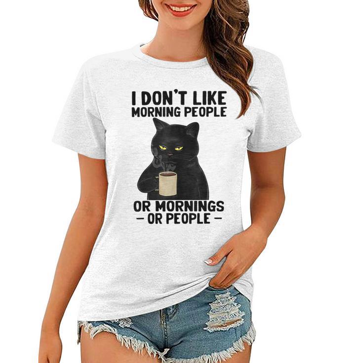 I Dont Like Morning People Or Mornings Or People V3 Women T-shirt