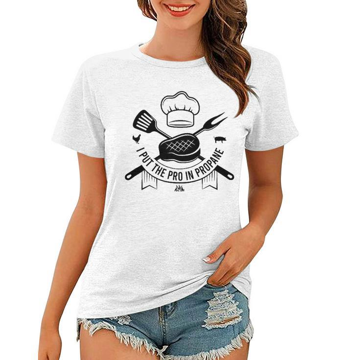 I Put The Pro In Propane Funny Bbq Pitmaster Gas Grilling Women T-shirt