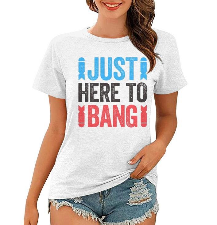 Just Here To Bang 4Th Of July Gift Women T-shirt