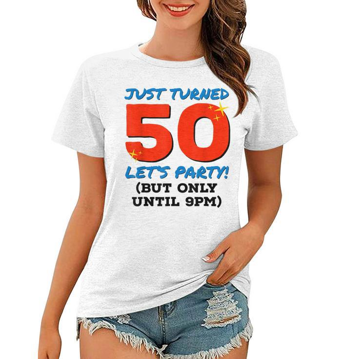 Just Turned 50 Party Until 9Pm Funny 50Th Birthday Gag Gift  V2 Women T-shirt