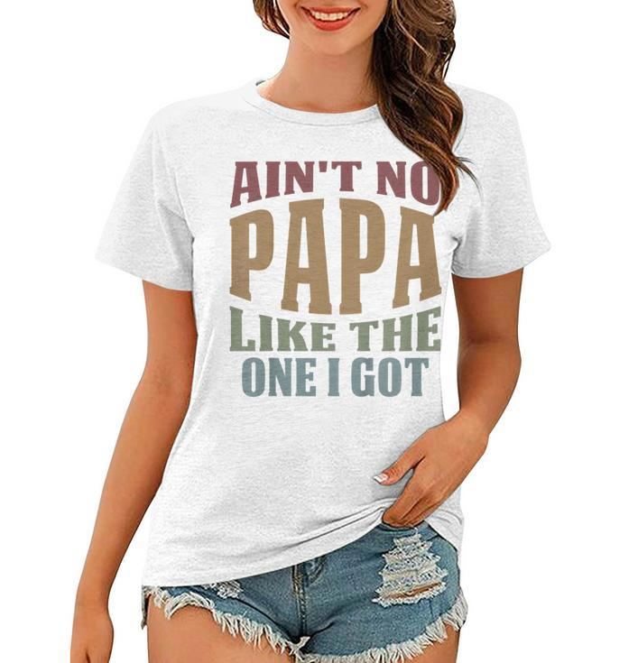 Kids Funny Aint No Papa Like The One I Got Sarcastic Saying  Women T-shirt