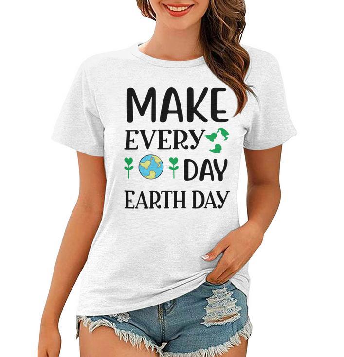 Make Every Day Earth Day Women T-shirt