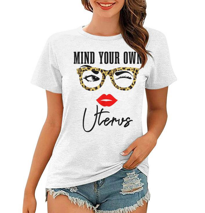 Mind Your Own Uterus Pro Choice Feminist Womens Rights  Women T-shirt