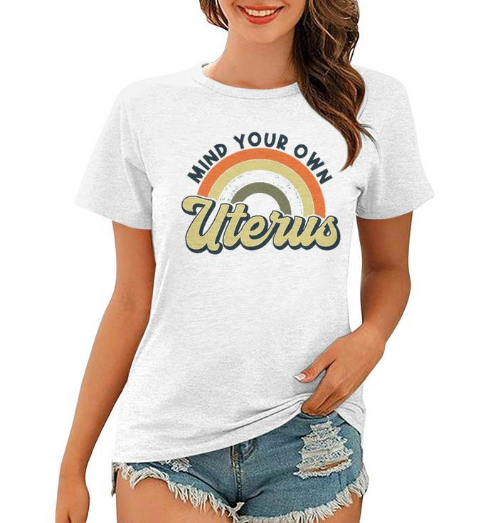Mind Your Own Uterus  Rainbow My Uterus My Choice Women T-shirt