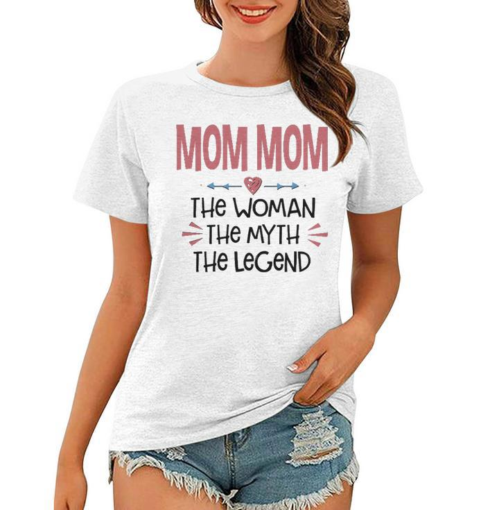 Mom Mom Grandma Gift   Mom Mom The Woman The Myth The Legend Women T-shirt