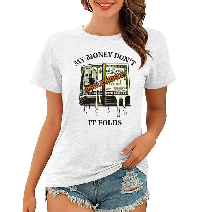 My Money Dont Jiggle Jiggle It Folds  Women T-shirt