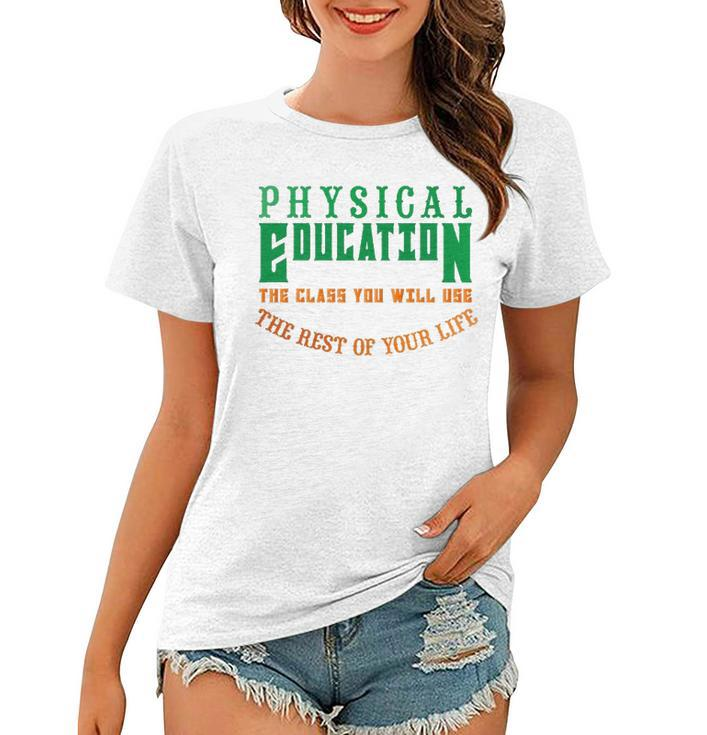 Physical Education The Rest Of Your Life Women T-shirt