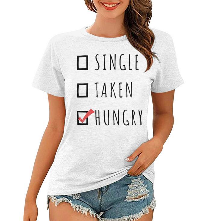 Single Taken Hungry  566 Trending Shirt Women T-shirt