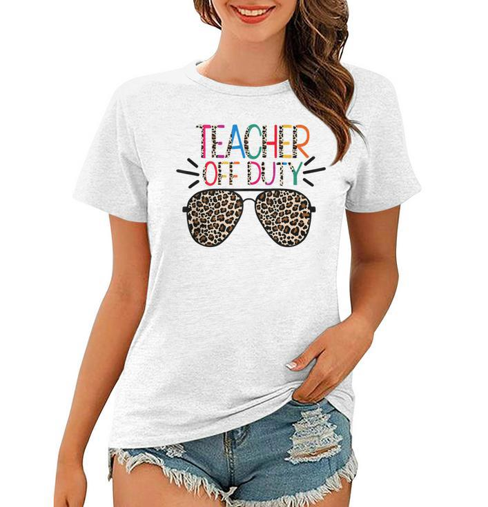 Teacher Off Duty Teacher Mode Off Summer Last Day Of School  Women T-shirt