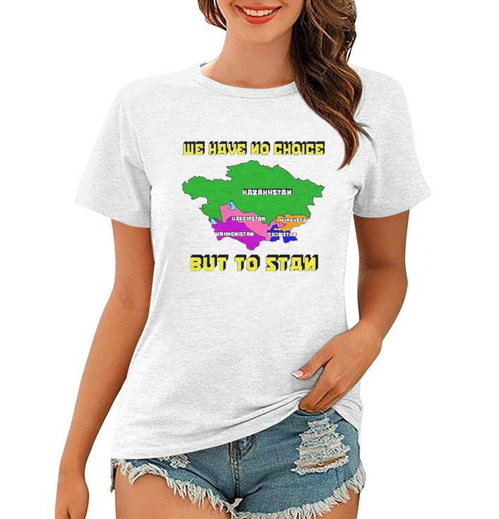 We Have No Choice But To Stan Women T-shirt