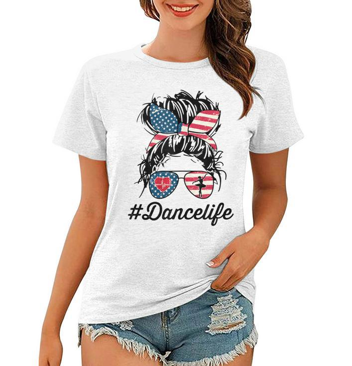 Womens Dance Life Mom Messy Bun American Us Flag 4Th Of July  Women T-shirt