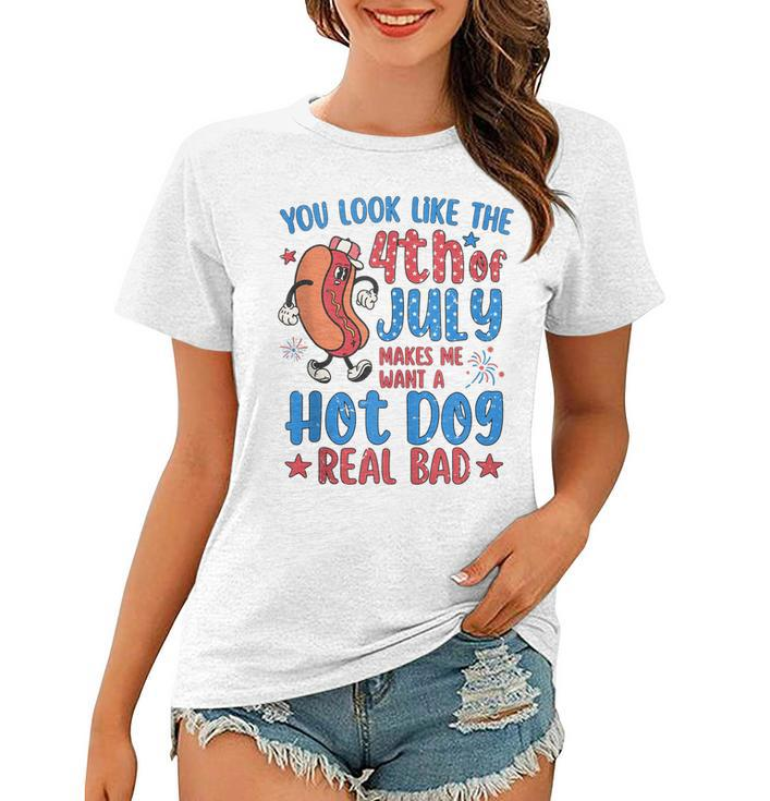 You Look Like 4Th Of July Makes Me Want A Hot Dog Real Bad  V8 Women T-shirt
