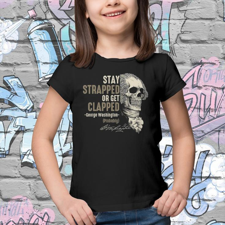 George Washington Stay Strapped Or Get Clapped 4Th Of July Youth T-shirt