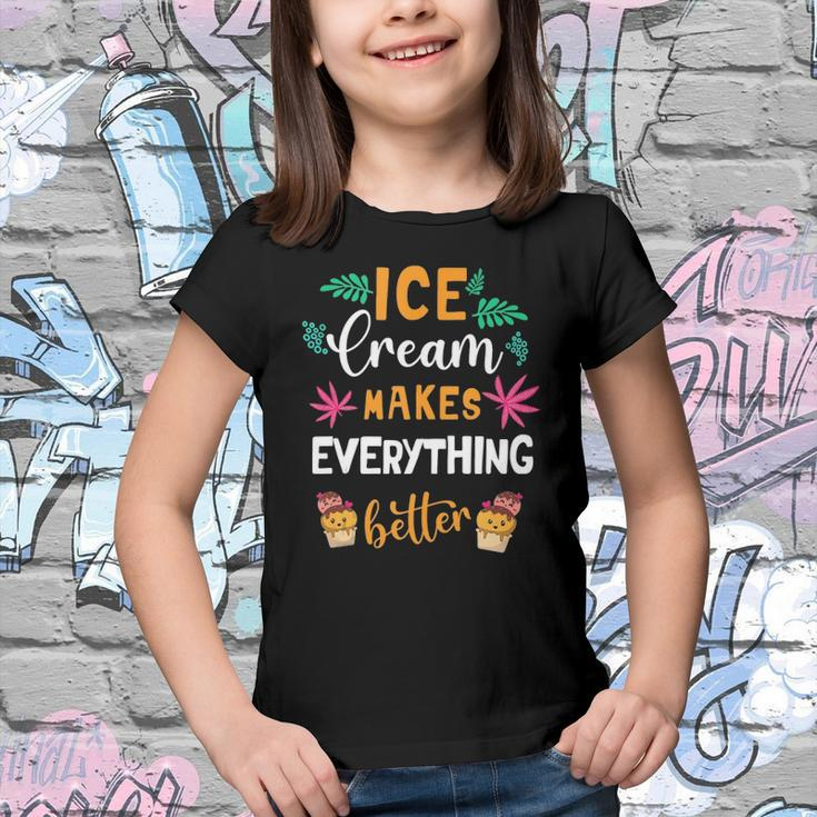 Ice Cream Makes Everything Dessert Sweet Tooth Top Ice Cream Youth T-shirt