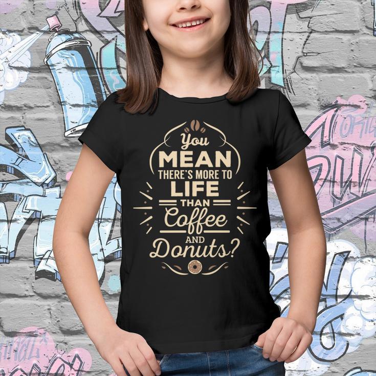 More To Life Than Coffee And Donuts 98 Trending Shirt Youth T-shirt