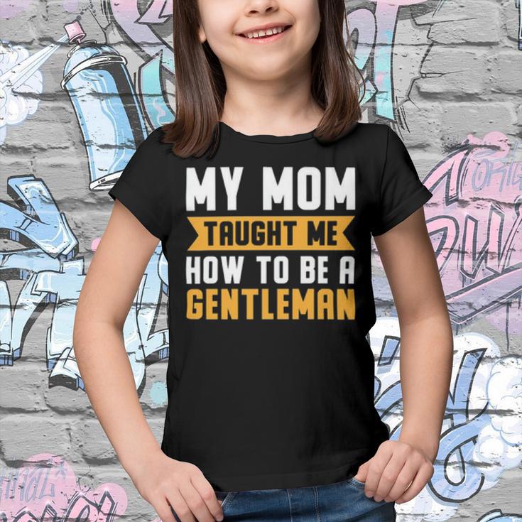 My Mom Taught Me How To Be A Gentleman 82 Trending Shirt Youth T-shirt