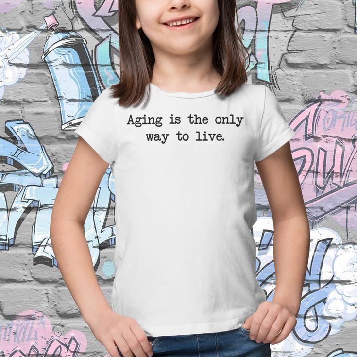 Aging Is The Only Way To Live Youth T-shirt