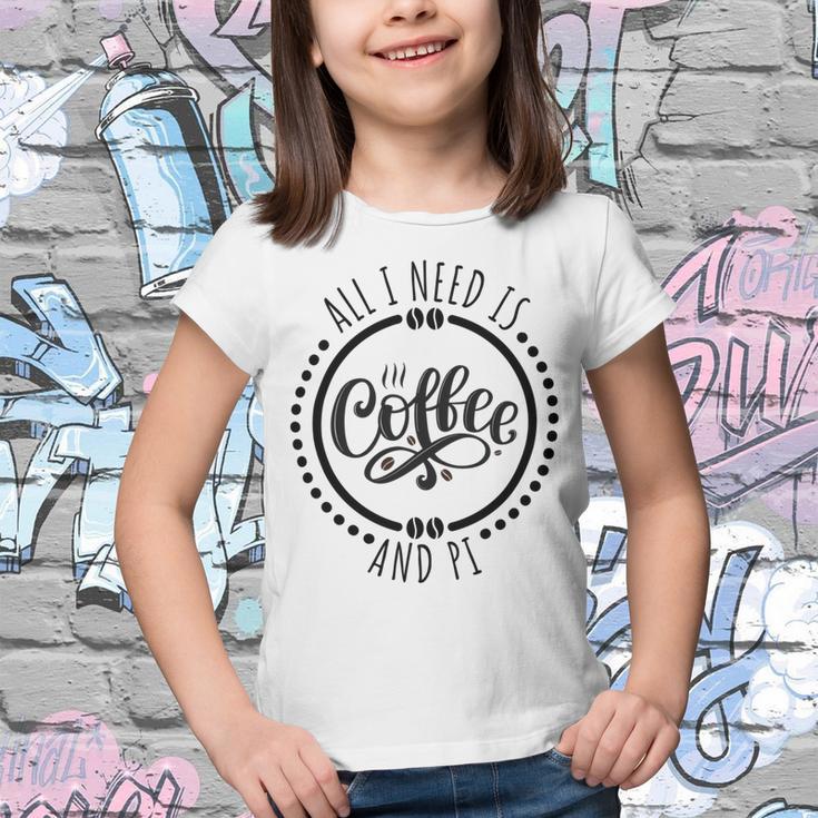 All I Need Is Coffee And Pi Coffe Lover Gift Youth T-shirt