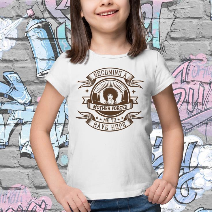 Becoming A Mother Forced Me To Have Hope Youth T-shirt