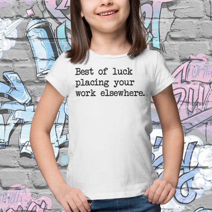 Best Of Luck Placing Your Work Elsewhere Youth T-shirt