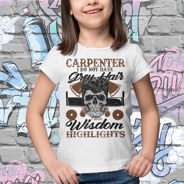 Carpenter I Do Not Have Grey Hair 289 Shirt Youth T-shirt