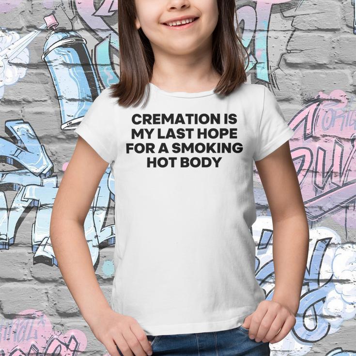 Cremation Is My Last Hope For A Smoking Hot Body Youth T-shirt