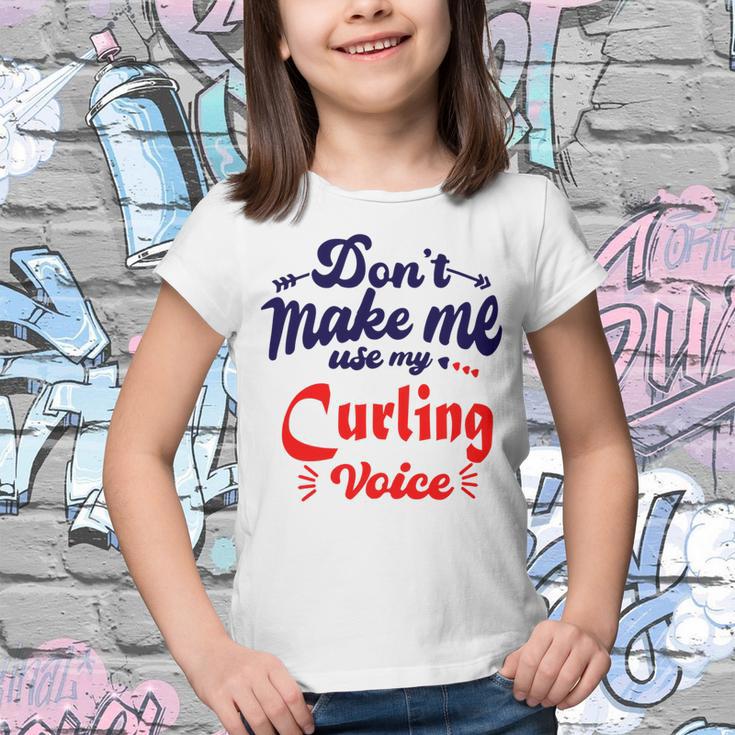 Dont Make Me Use My Curling Voice Youth T-shirt