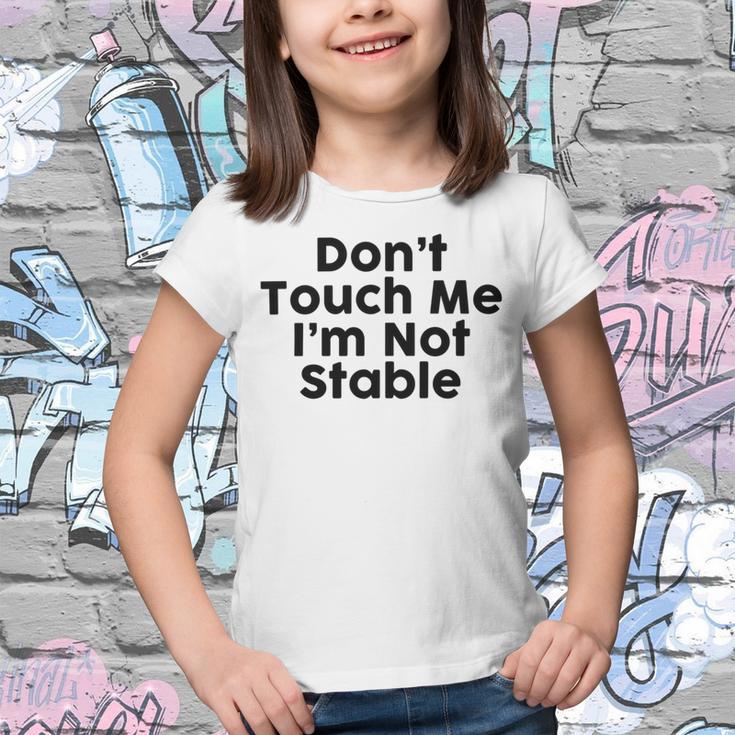 Dont Touch Me Im Not Stable Youth T-shirt