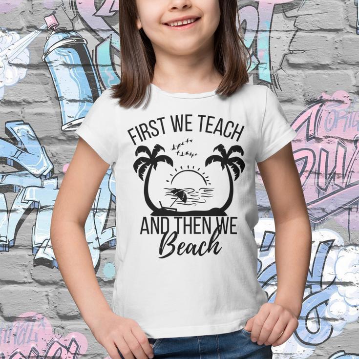 First We Teach And Then We Beach Youth T-shirt