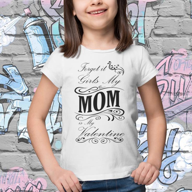 Forget It Girls My Mom Is My Valentine Gift For Mom Happy Valentines Day Youth T-shirt