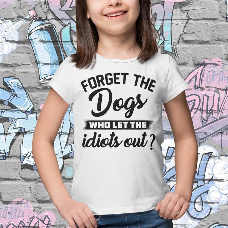 Forget The Dogs Who Let The Idiots Out Youth T-shirt