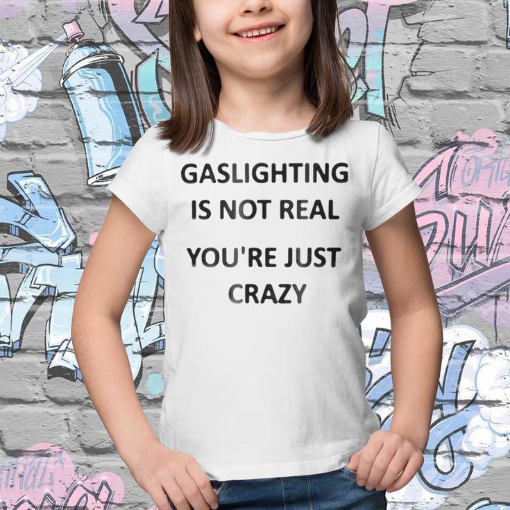 Gaslighting Is Not Real Youre Just Crazy Youth T-shirt