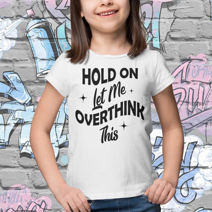 Hold On Let Me Overthink This Funny Sarcasm Youth T-shirt