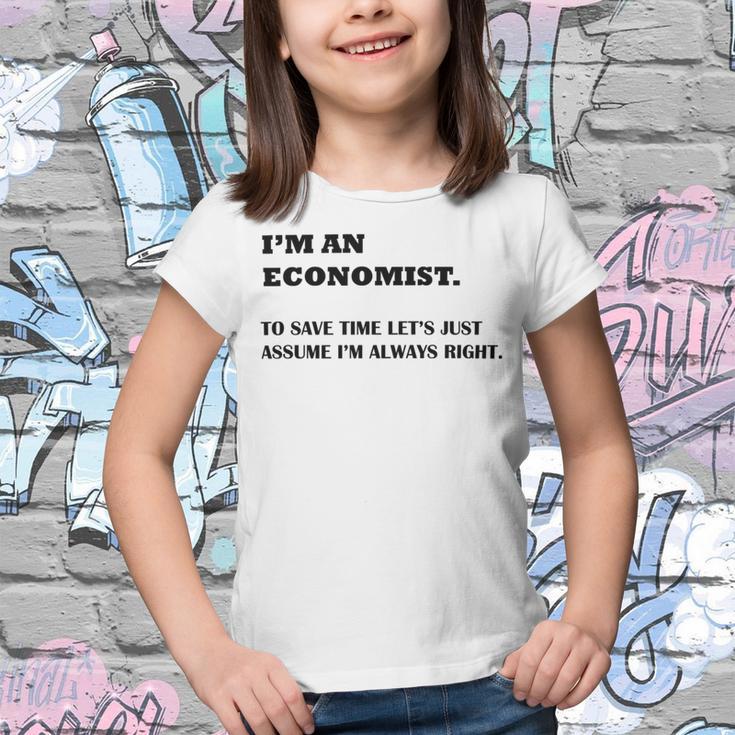 Im An Economist To Save Time Lets Just Assume Im Always Right Youth T-shirt