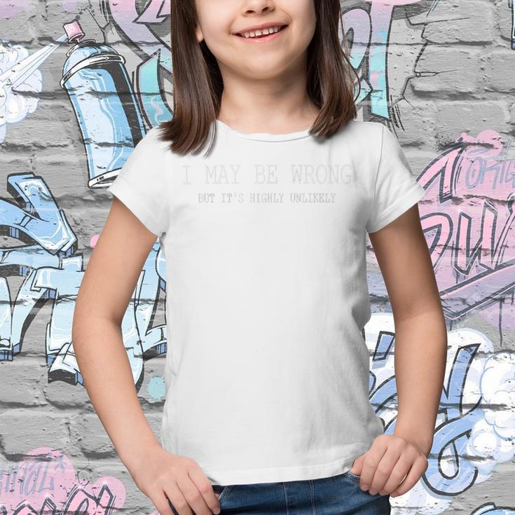 May Be Wrong But Its Highly Unlikely Youth T-shirt