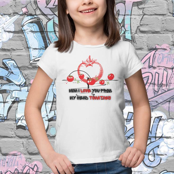 Mom I Love You From My Head Tomatoes Youth T-shirt