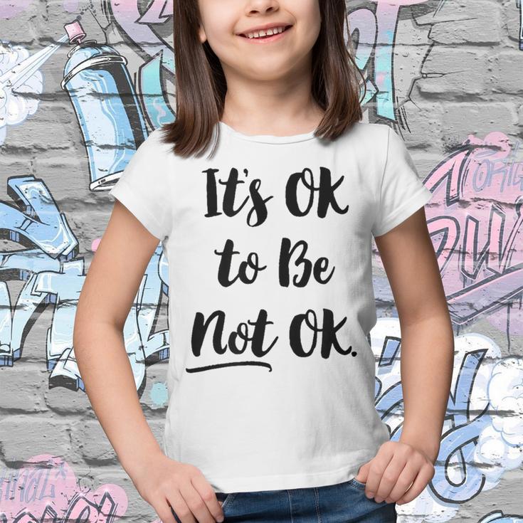 Positive Sayings Its Ok To Be Not Ok Graphic 288 Trending Shirt Youth T-shirt