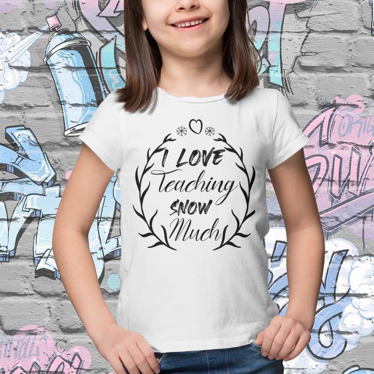 Premium I Love Teaching Snow Much Youth T-shirt