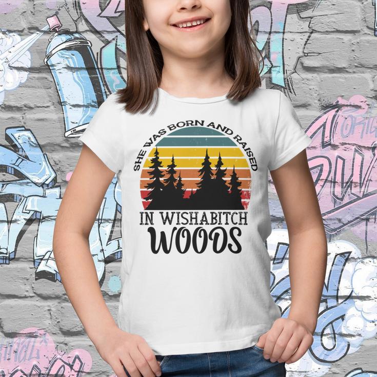 She Was Born And Raised In Wishabitch Woods Youth T-shirt