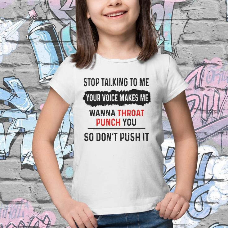 Stop Talking To Me Your Voice Makes Me Wanna Throat Punch You So Dont Push It Funny Youth T-shirt