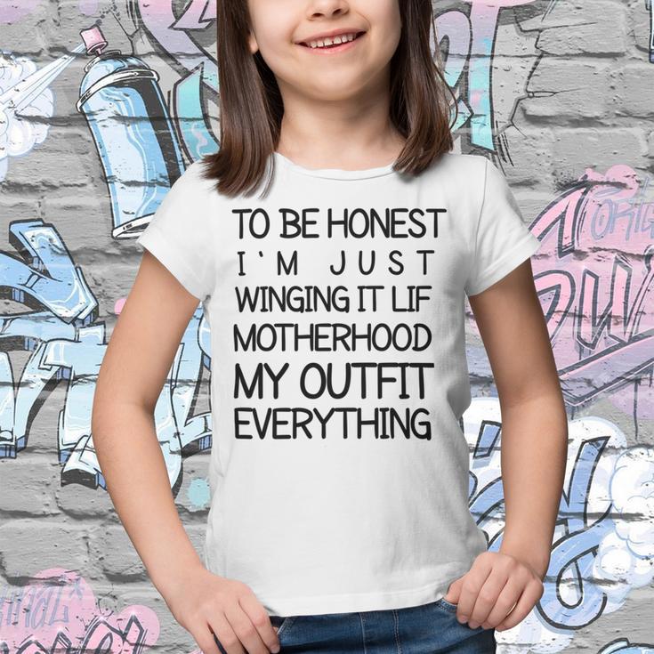 To Be Honest Im Just Winging It Life Motherhood My Outfit Everything 688 Shirt Youth T-shirt