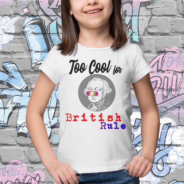 Too Cool For British Rule Happy 4Th Of July Youth T-shirt