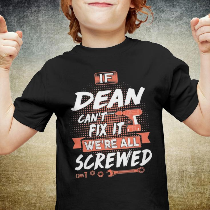 Dean Name Gift If Dean Cant Fix It Were All Screwed Youth T-shirt