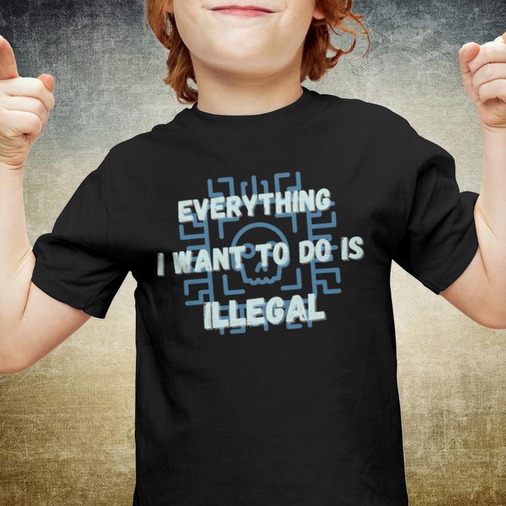 Everything I Want To Do Is Illegal Cool Quote Stylish Youth T-shirt