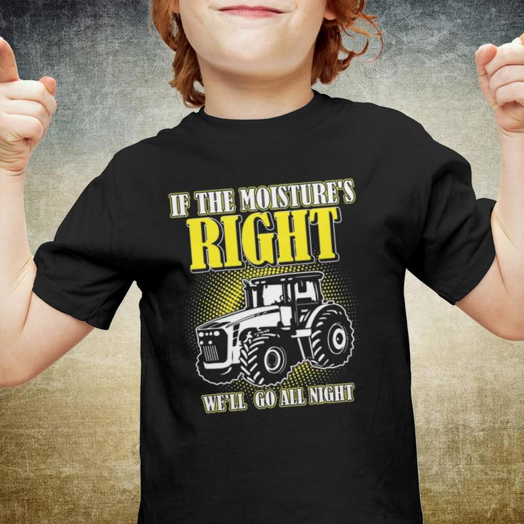 If The Moistures Right Well Go All Night Tee Farmer Gift Youth T-shirt