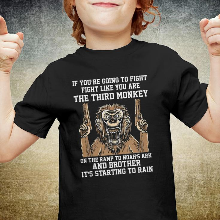 If Youre Going To Fight Fight Like Youre The Third Monkey Youth T-shirt